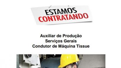 Auxiliar de produção; Serviços gerais e Condutor de Máquina Tissue 